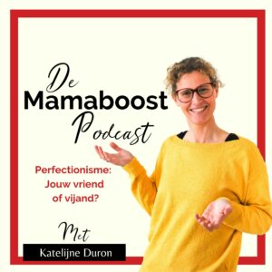 Mamaboost Podcast7 Perfectionisme: Jouw vriend of vijand?