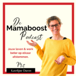Mamaboost Podcast aflevering 17 Jouw leven & werk beter op elkaar afstemmen