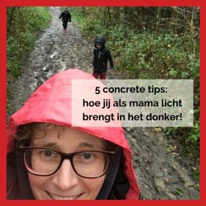 5 concrete tips hoe jij als mama licht brengt in het donker